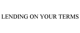 LENDING ON YOUR TERMS