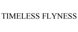 TIMELESS FLYNESS