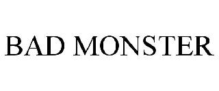 BAD MONSTER