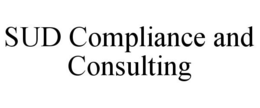 SUD COMPLIANCE AND CONSULTING