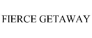 FIERCE GETAWAY