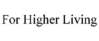 FOR HIGHER LIVING