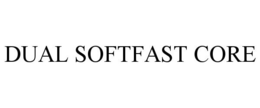 DUAL SOFTFAST CORE