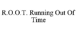 R.O.O.T. RUNNING OUT OF TIME