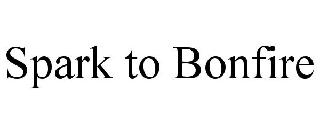 SPARK TO BONFIRE