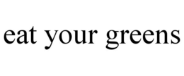 EAT YOUR GREENS