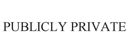 PUBLICLY PRIVATE