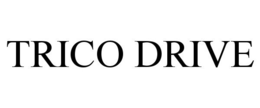 TRICO DRIVE