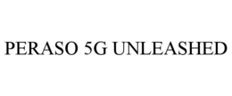 PERASO 5G UNLEASHED