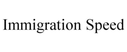 IMMIGRATION SPEED