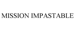 MISSION IMPASTABLE