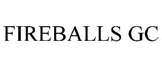 FIREBALLS GC