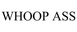 WHOOP ASS