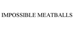 IMPOSSIBLE MEATBALLS