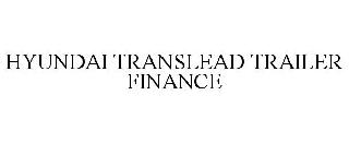 HYUNDAI TRANSLEAD TRAILER FINANCE