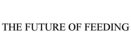 THE FUTURE OF FEEDING