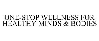 ONE-STOP WELLNESS FOR HEALTHY MINDS & BODIES
