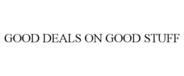 GOOD DEALS ON GOOD STUFF