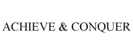 ACHIEVE & CONQUER