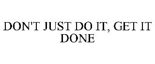 DON'T JUST DO IT, GET IT DONE