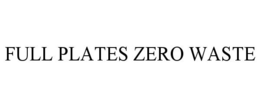 FULL PLATES ZERO WASTE