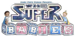 ICONIC EARTH STUDIOS PRESENTS... THE SUPER BABIES