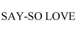 SAY-SO LOVE