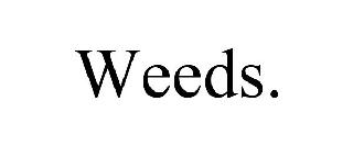 WEEDS.