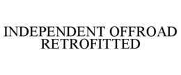 INDEPENDENT OFFROAD RETROFITTED