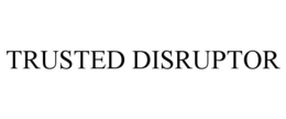 TRUSTED DISRUPTOR