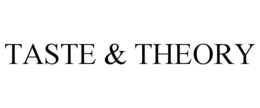 TASTE & THEORY