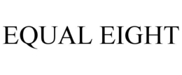 EQUAL EIGHT