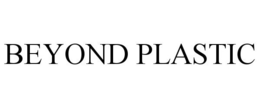 BEYOND PLASTIC