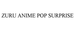 ZURU ANIME POP SURPRISE