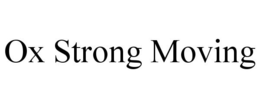 OX STRONG MOVING