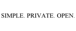 SIMPLE. PRIVATE. OPEN.
