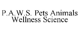 P.A.W.S. PETS ANIMALS WELLNESS SCIENCE