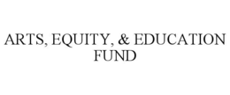 ARTS, EQUITY, & EDUCATION FUND