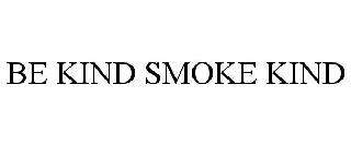 BE KIND SMOKE KIND