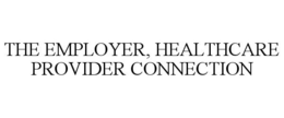 THE EMPLOYER, HEALTHCARE PROVIDER CONNECTION