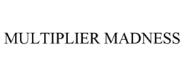 MULTIPLIER MADNESS