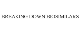 BREAKING DOWN BIOSIMILARS
