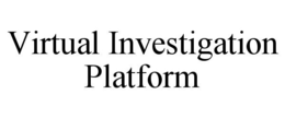 VIRTUAL INVESTIGATION PLATFORM