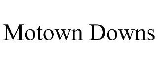 MOTOWN DOWNS