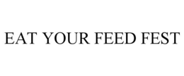 EAT YOUR FEED FEST