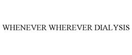 WHENEVER WHEREVER DIALYSIS