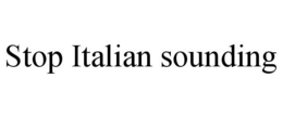 STOP ITALIAN SOUNDING