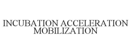 INCUBATION ACCELERATION MOBILIZATION