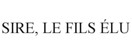 SIRE, LE FILS ÉLU