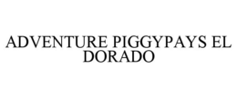 ADVENTURE PIGGYPAYS EL DORADO